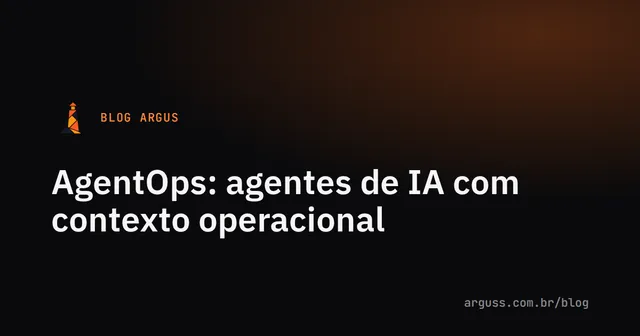 Capa do artigo com o título AgentOps, agentes de IA com contexto operacional, sobre fundo escuro com a marca do Argus